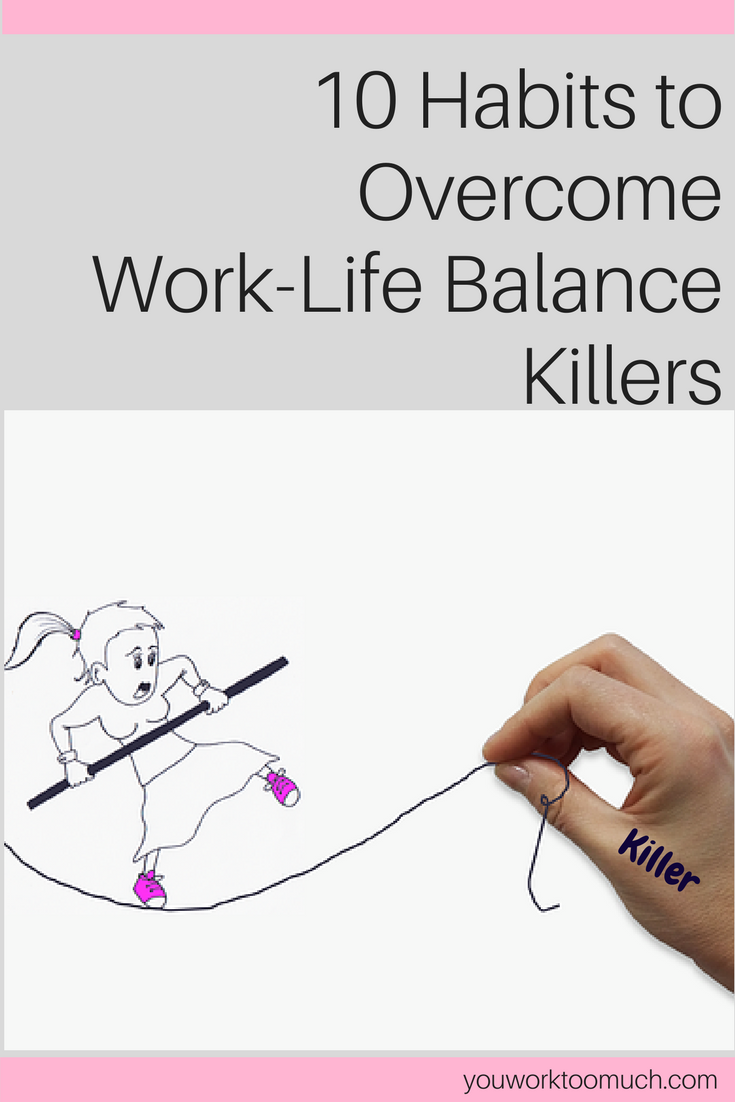 10 Habits to Overcome Work-Life Balance Killers